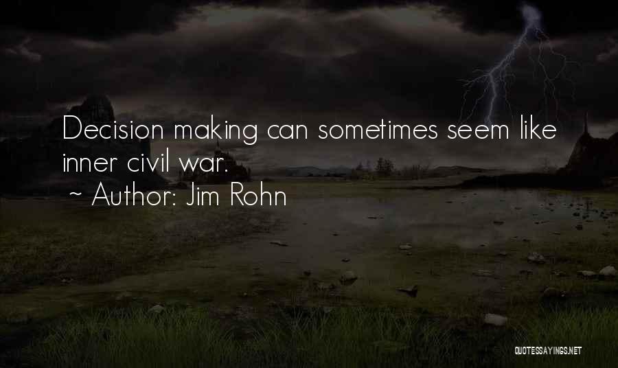 Jim Rohn Quotes: Decision Making Can Sometimes Seem Like Inner Civil War.