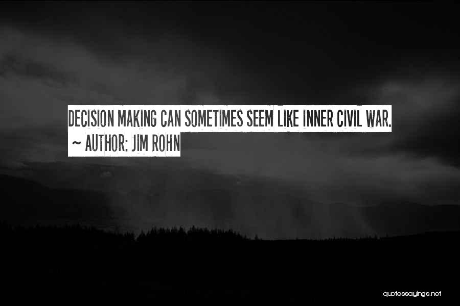 Jim Rohn Quotes: Decision Making Can Sometimes Seem Like Inner Civil War.