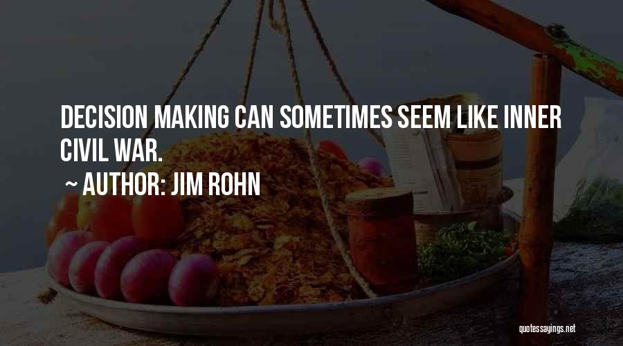 Jim Rohn Quotes: Decision Making Can Sometimes Seem Like Inner Civil War.