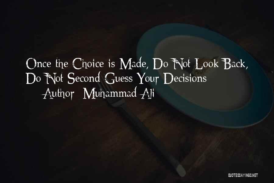 Muhammad Ali Quotes: Once The Choice Is Made, Do Not Look Back, Do Not Second-guess Your Decisions