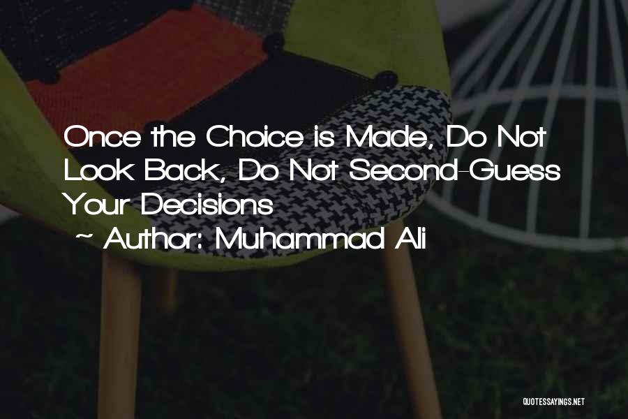 Muhammad Ali Quotes: Once The Choice Is Made, Do Not Look Back, Do Not Second-guess Your Decisions