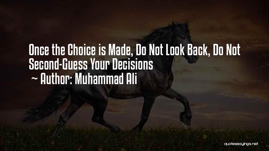 Muhammad Ali Quotes: Once The Choice Is Made, Do Not Look Back, Do Not Second-guess Your Decisions