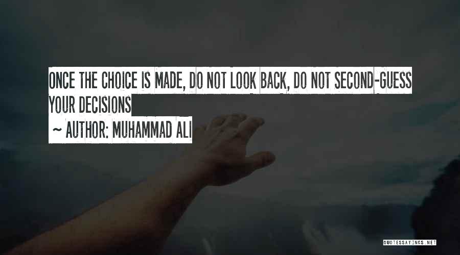 Muhammad Ali Quotes: Once The Choice Is Made, Do Not Look Back, Do Not Second-guess Your Decisions