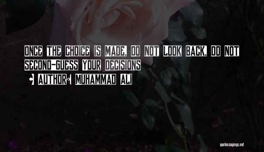 Muhammad Ali Quotes: Once The Choice Is Made, Do Not Look Back, Do Not Second-guess Your Decisions