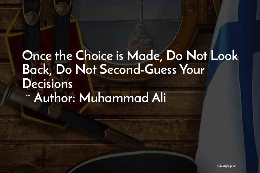 Muhammad Ali Quotes: Once The Choice Is Made, Do Not Look Back, Do Not Second-guess Your Decisions