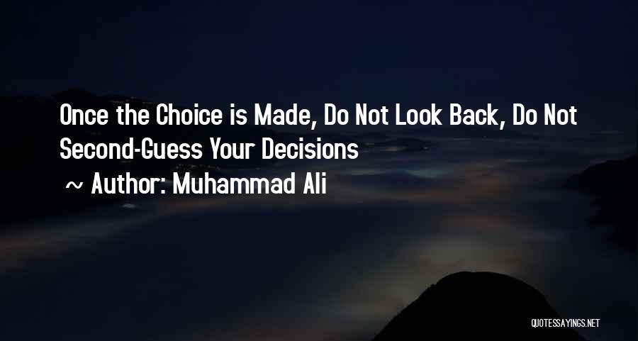 Muhammad Ali Quotes: Once The Choice Is Made, Do Not Look Back, Do Not Second-guess Your Decisions