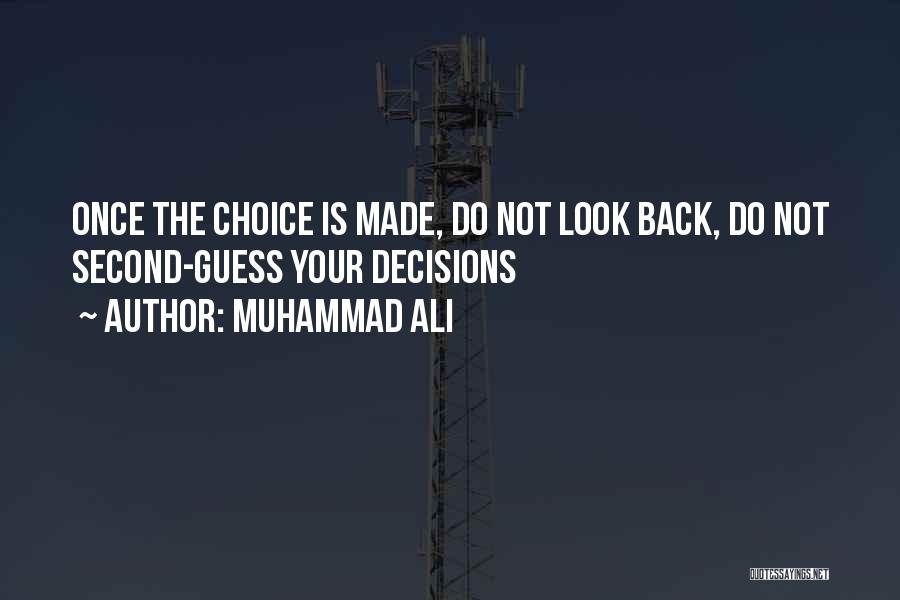 Muhammad Ali Quotes: Once The Choice Is Made, Do Not Look Back, Do Not Second-guess Your Decisions
