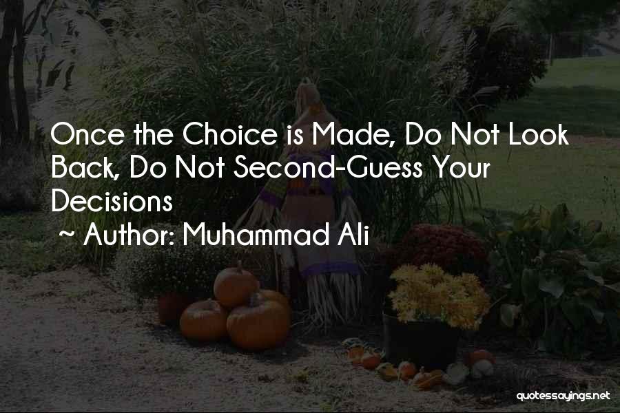 Muhammad Ali Quotes: Once The Choice Is Made, Do Not Look Back, Do Not Second-guess Your Decisions