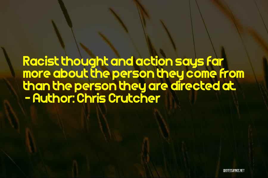 Chris Crutcher Quotes: Racist Thought And Action Says Far More About The Person They Come From Than The Person They Are Directed At.