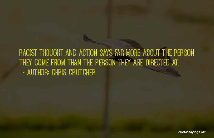 Chris Crutcher Quotes: Racist Thought And Action Says Far More About The Person They Come From Than The Person They Are Directed At.