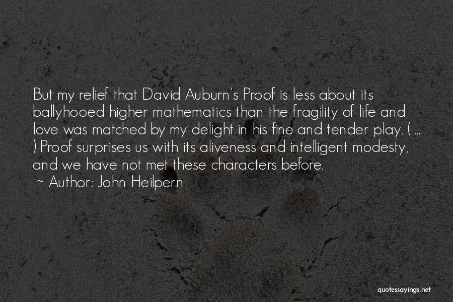 John Heilpern Quotes: But My Relief That David Auburn's Proof Is Less About Its Ballyhooed Higher Mathematics Than The Fragility Of Life And