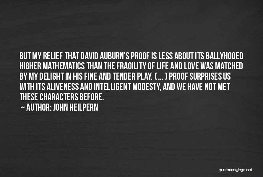 John Heilpern Quotes: But My Relief That David Auburn's Proof Is Less About Its Ballyhooed Higher Mathematics Than The Fragility Of Life And