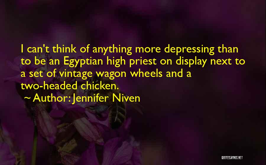 Jennifer Niven Quotes: I Can't Think Of Anything More Depressing Than To Be An Egyptian High Priest On Display Next To A Set