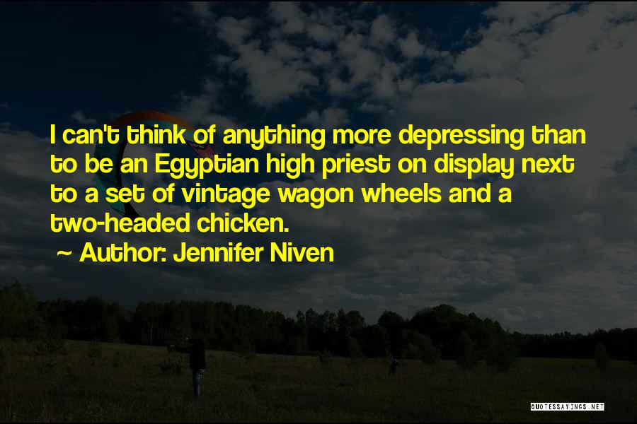 Jennifer Niven Quotes: I Can't Think Of Anything More Depressing Than To Be An Egyptian High Priest On Display Next To A Set