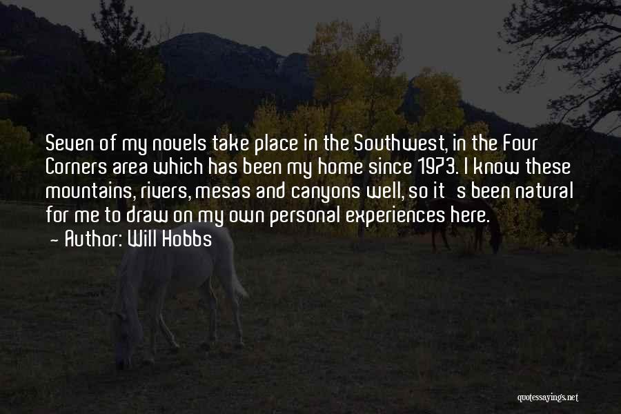 Will Hobbs Quotes: Seven Of My Novels Take Place In The Southwest, In The Four Corners Area Which Has Been My Home Since