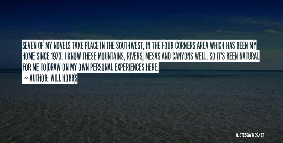 Will Hobbs Quotes: Seven Of My Novels Take Place In The Southwest, In The Four Corners Area Which Has Been My Home Since