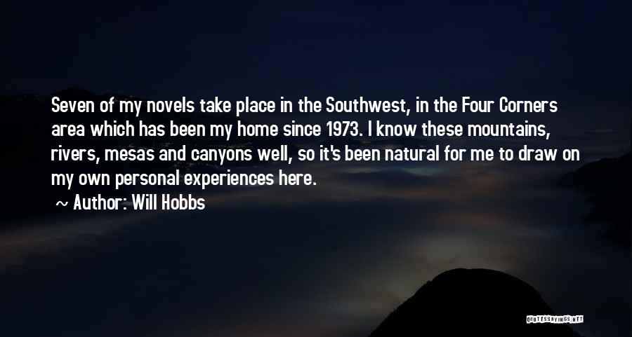 Will Hobbs Quotes: Seven Of My Novels Take Place In The Southwest, In The Four Corners Area Which Has Been My Home Since