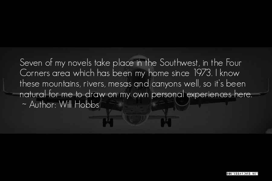 Will Hobbs Quotes: Seven Of My Novels Take Place In The Southwest, In The Four Corners Area Which Has Been My Home Since