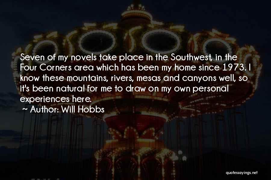 Will Hobbs Quotes: Seven Of My Novels Take Place In The Southwest, In The Four Corners Area Which Has Been My Home Since