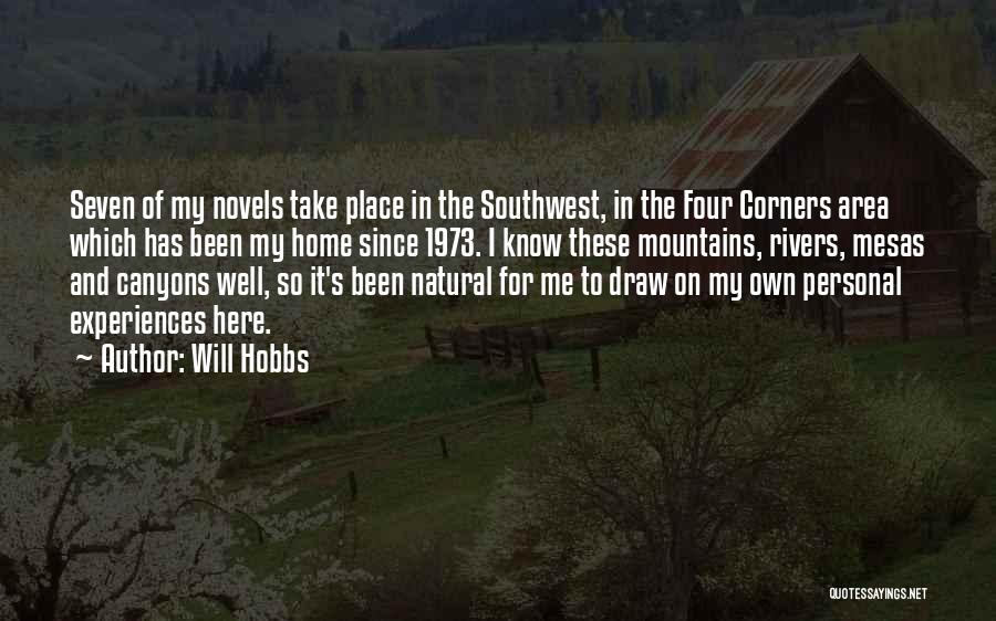 Will Hobbs Quotes: Seven Of My Novels Take Place In The Southwest, In The Four Corners Area Which Has Been My Home Since
