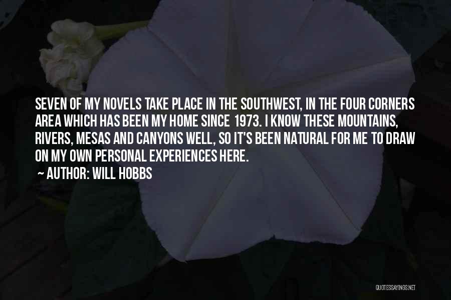 Will Hobbs Quotes: Seven Of My Novels Take Place In The Southwest, In The Four Corners Area Which Has Been My Home Since