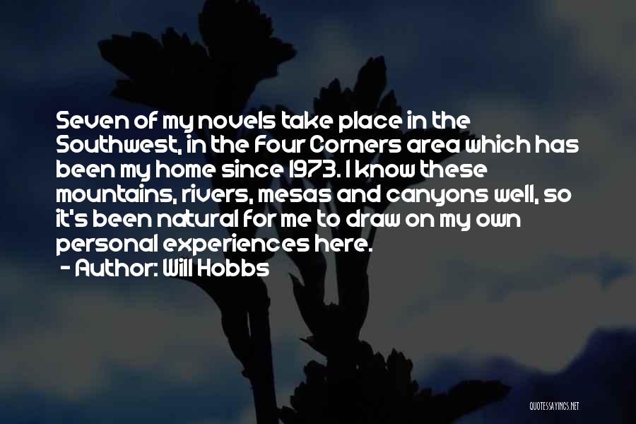 Will Hobbs Quotes: Seven Of My Novels Take Place In The Southwest, In The Four Corners Area Which Has Been My Home Since