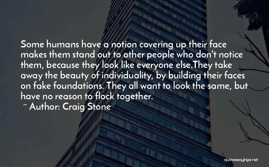 Craig Stone Quotes: Some Humans Have A Notion Covering Up Their Face Makes Them Stand Out To Other People Who Don't Notice Them,