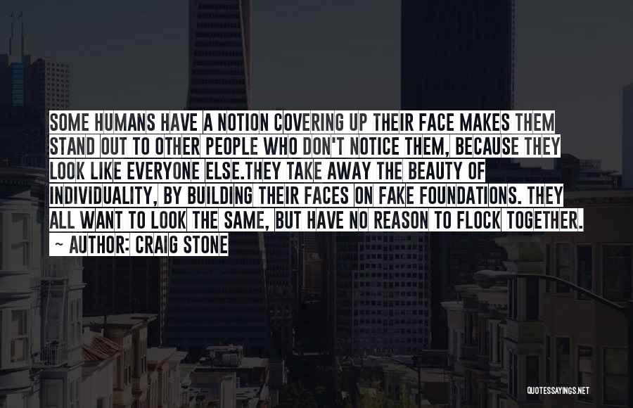 Craig Stone Quotes: Some Humans Have A Notion Covering Up Their Face Makes Them Stand Out To Other People Who Don't Notice Them,