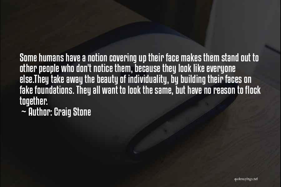 Craig Stone Quotes: Some Humans Have A Notion Covering Up Their Face Makes Them Stand Out To Other People Who Don't Notice Them,