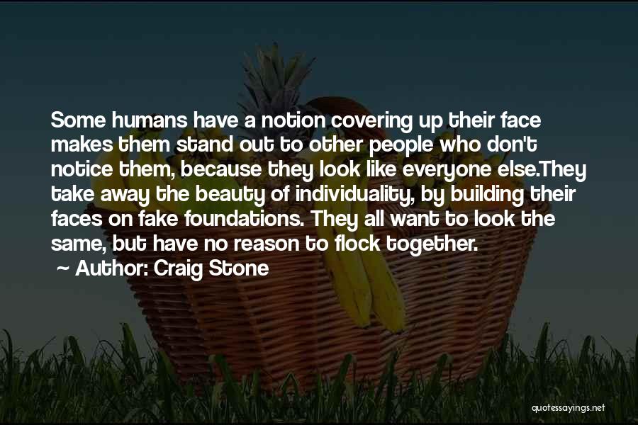 Craig Stone Quotes: Some Humans Have A Notion Covering Up Their Face Makes Them Stand Out To Other People Who Don't Notice Them,