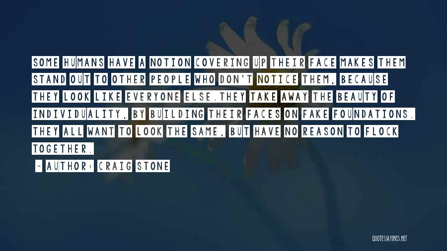 Craig Stone Quotes: Some Humans Have A Notion Covering Up Their Face Makes Them Stand Out To Other People Who Don't Notice Them,