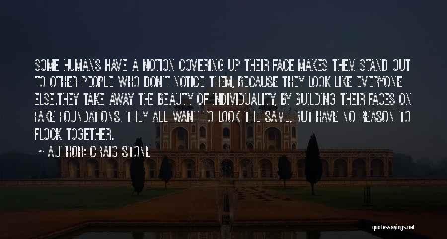 Craig Stone Quotes: Some Humans Have A Notion Covering Up Their Face Makes Them Stand Out To Other People Who Don't Notice Them,