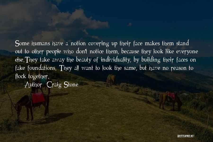 Craig Stone Quotes: Some Humans Have A Notion Covering Up Their Face Makes Them Stand Out To Other People Who Don't Notice Them,