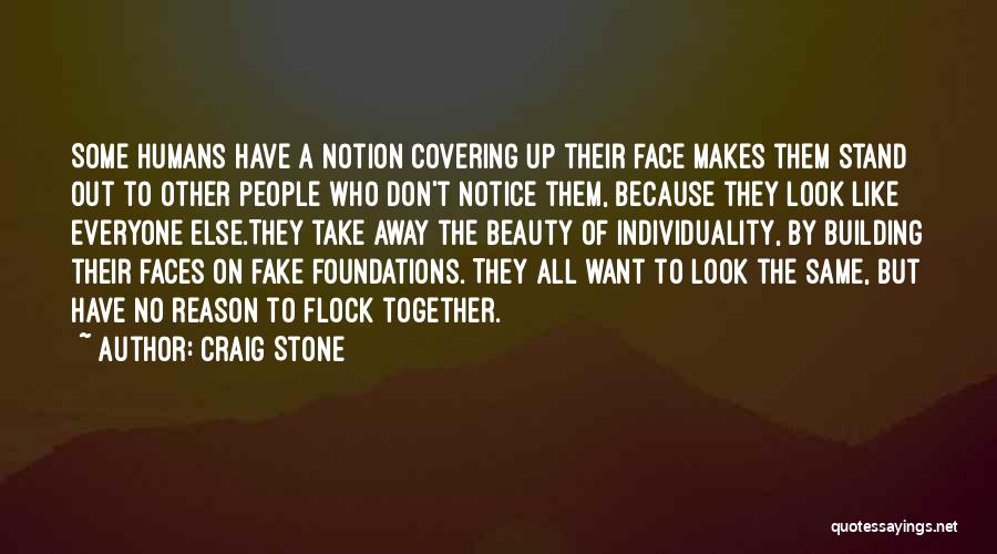 Craig Stone Quotes: Some Humans Have A Notion Covering Up Their Face Makes Them Stand Out To Other People Who Don't Notice Them,