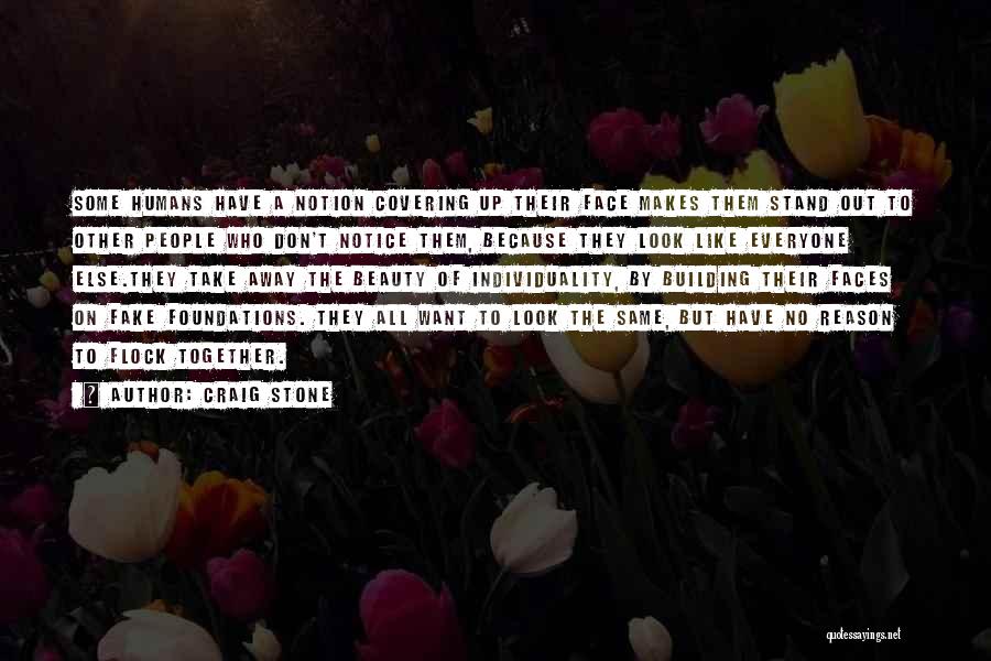 Craig Stone Quotes: Some Humans Have A Notion Covering Up Their Face Makes Them Stand Out To Other People Who Don't Notice Them,