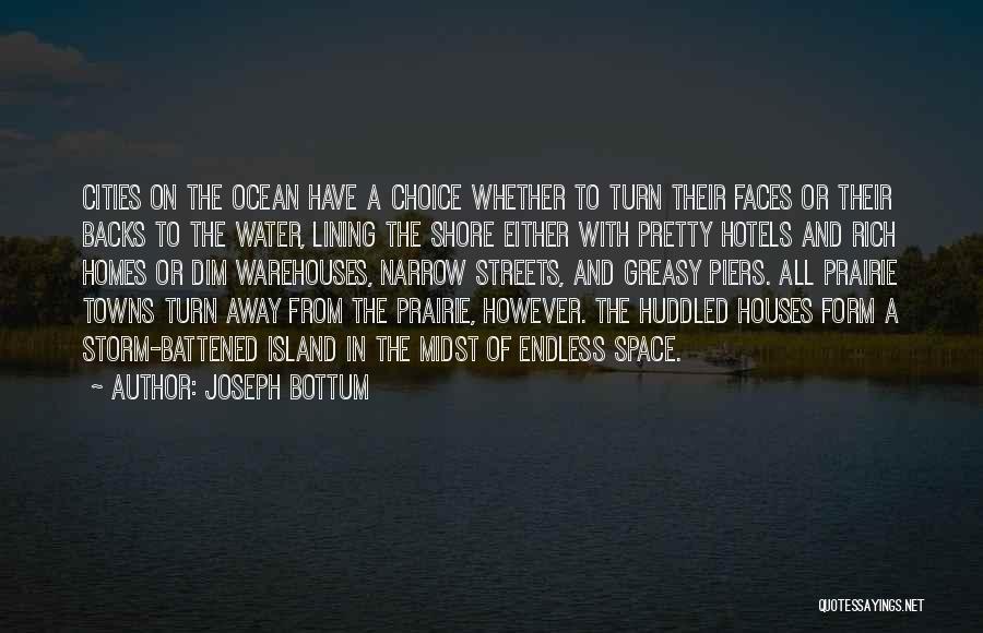 Joseph Bottum Quotes: Cities On The Ocean Have A Choice Whether To Turn Their Faces Or Their Backs To The Water, Lining The