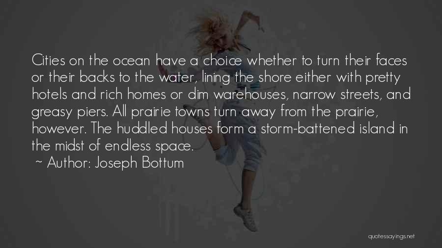 Joseph Bottum Quotes: Cities On The Ocean Have A Choice Whether To Turn Their Faces Or Their Backs To The Water, Lining The