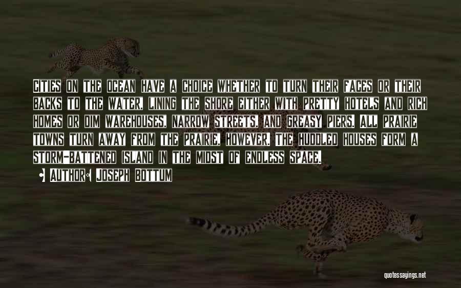 Joseph Bottum Quotes: Cities On The Ocean Have A Choice Whether To Turn Their Faces Or Their Backs To The Water, Lining The