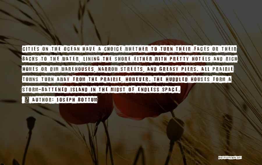 Joseph Bottum Quotes: Cities On The Ocean Have A Choice Whether To Turn Their Faces Or Their Backs To The Water, Lining The