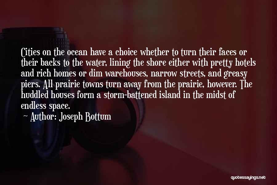 Joseph Bottum Quotes: Cities On The Ocean Have A Choice Whether To Turn Their Faces Or Their Backs To The Water, Lining The