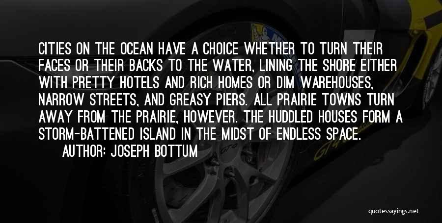 Joseph Bottum Quotes: Cities On The Ocean Have A Choice Whether To Turn Their Faces Or Their Backs To The Water, Lining The