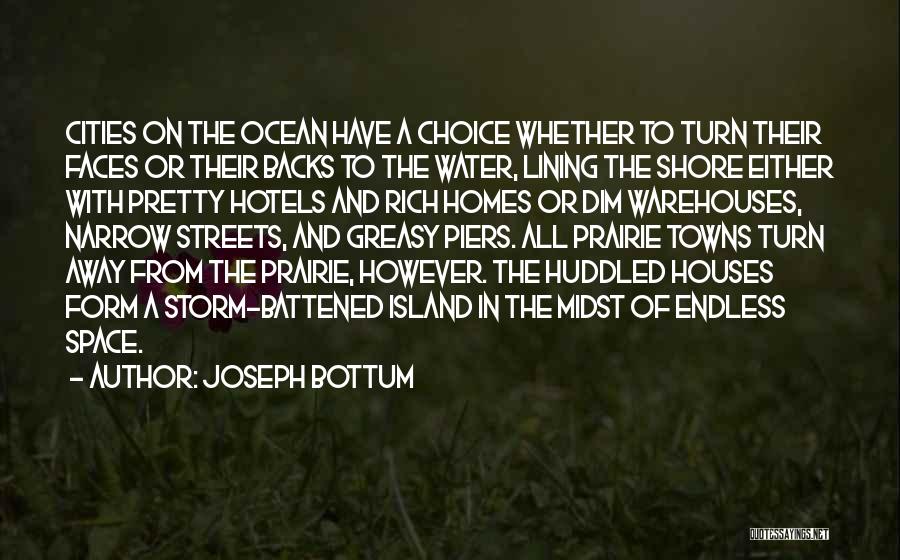 Joseph Bottum Quotes: Cities On The Ocean Have A Choice Whether To Turn Their Faces Or Their Backs To The Water, Lining The
