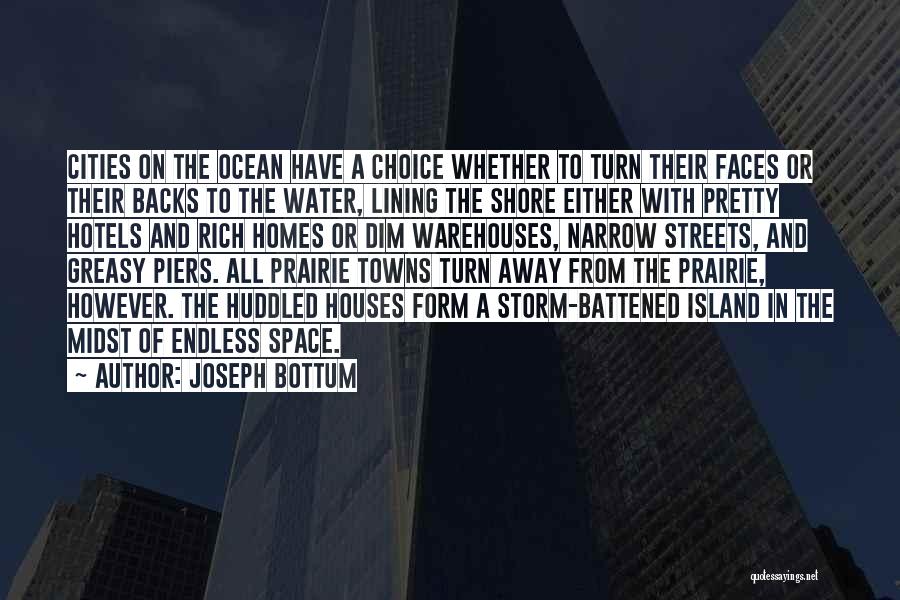 Joseph Bottum Quotes: Cities On The Ocean Have A Choice Whether To Turn Their Faces Or Their Backs To The Water, Lining The