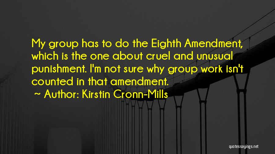 Kirstin Cronn-Mills Quotes: My Group Has To Do The Eighth Amendment, Which Is The One About Cruel And Unusual Punishment. I'm Not Sure