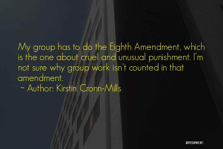 Kirstin Cronn-Mills Quotes: My Group Has To Do The Eighth Amendment, Which Is The One About Cruel And Unusual Punishment. I'm Not Sure