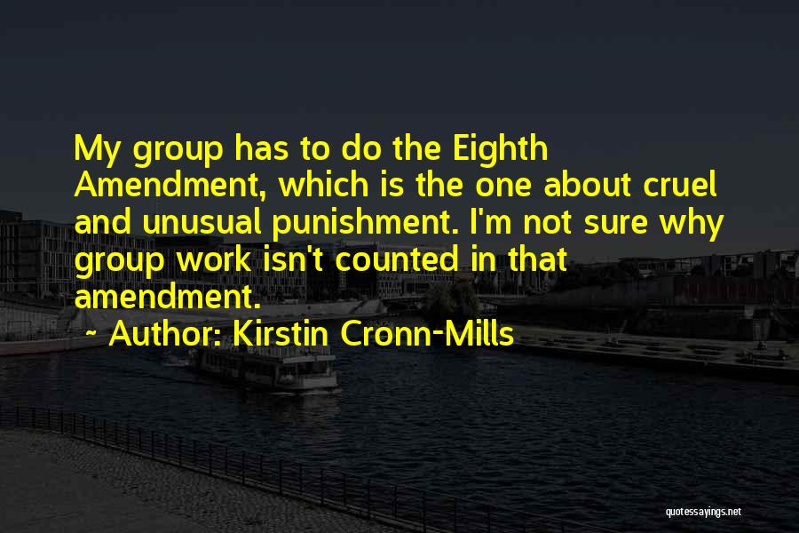 Kirstin Cronn-Mills Quotes: My Group Has To Do The Eighth Amendment, Which Is The One About Cruel And Unusual Punishment. I'm Not Sure