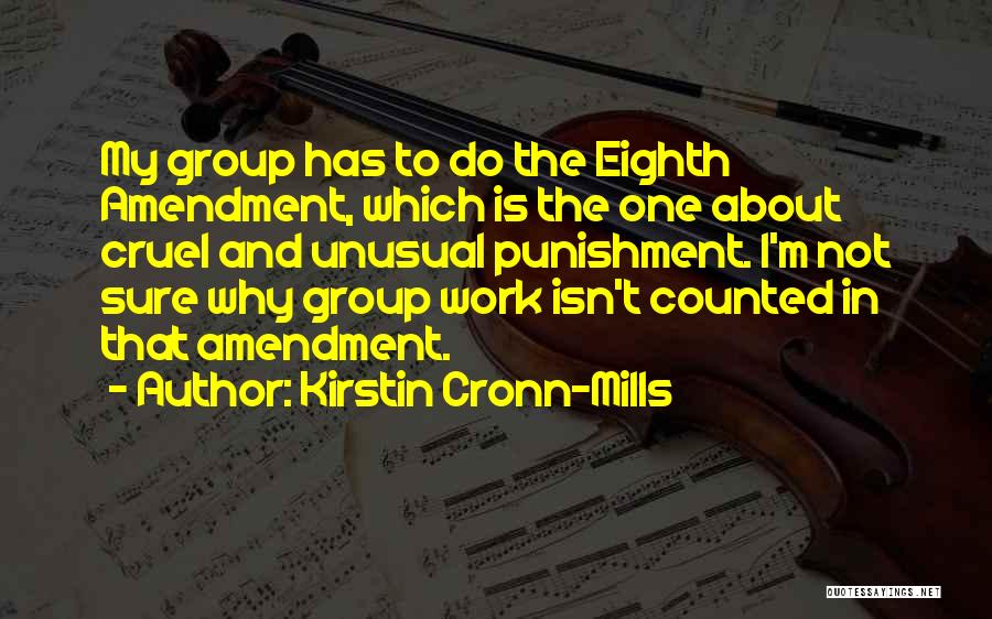 Kirstin Cronn-Mills Quotes: My Group Has To Do The Eighth Amendment, Which Is The One About Cruel And Unusual Punishment. I'm Not Sure