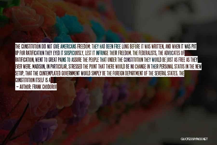 Frank Chodorov Quotes: The Constitution Did Not Give Americans Freedom; They Had Been Free Long Before It Was Written, And When It Was