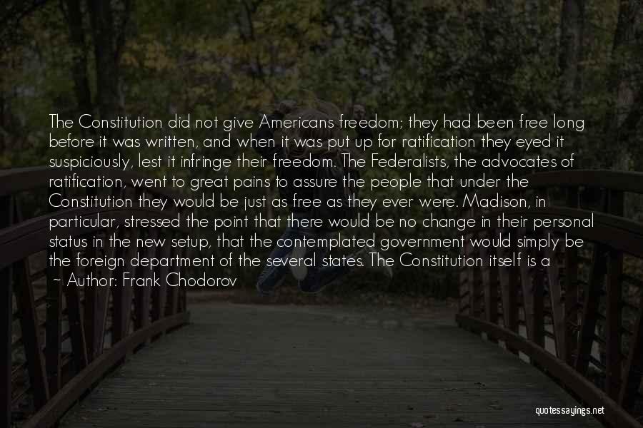 Frank Chodorov Quotes: The Constitution Did Not Give Americans Freedom; They Had Been Free Long Before It Was Written, And When It Was