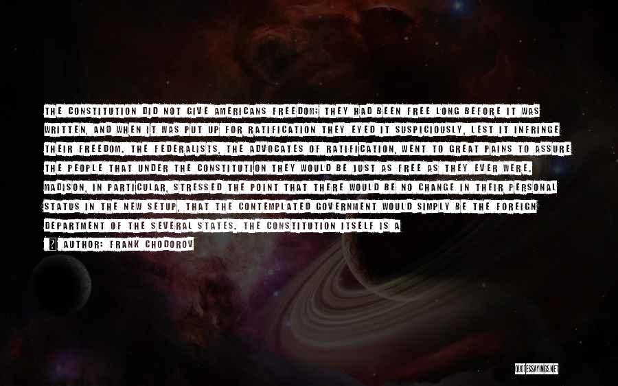 Frank Chodorov Quotes: The Constitution Did Not Give Americans Freedom; They Had Been Free Long Before It Was Written, And When It Was